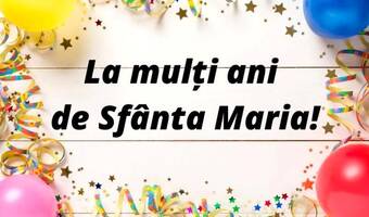 La mulți ani de Sf&acirc;nta Maria!